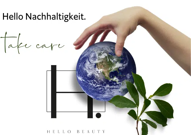 HELLO BEAUTY Marketing GmbH - Nachhaltigkeit in Kosmetikstudios: Euer Einsatz zählt! - Das Thema Nachhaltigkeit ist in aller Munde und macht auch vor der Kosmetikbranche nicht halt. Der Erhalt unserer Lebensgrundlage geht uns alle an und bei dem achtsamen Umgang mit den Ressourcen dieser Erde ist der Einsatz eines jeden Einzelnen gefragt.
